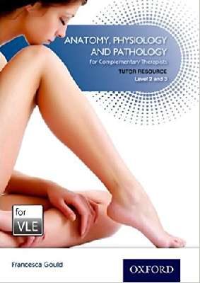 Anatomy,Physiology,Pathology for Complementary Therapist