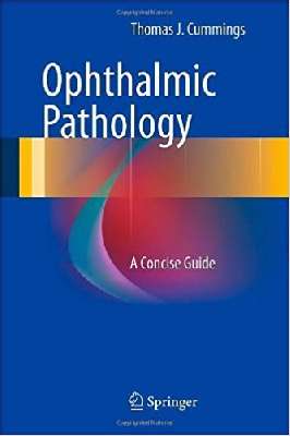 Ophthalmic Pathology: A Concise Guide by Thomas J Cummings 