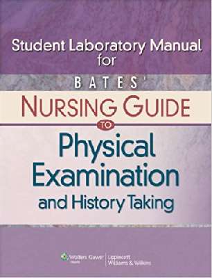 Student laboratory manual for Bates nursing guide physical examination and history taking