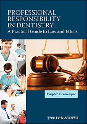 Professional Responsibility in Dentistry: A Practical Guide to Law and Ethics 