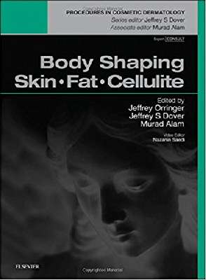 Body Shaping: Skin Fat Cellulite: Procedures in Cosmetic Dermatology Series