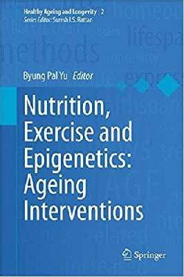 Nutrition, Exercise and Epigenetics: Ageing Interventions (Healthy Ageing and Longevity)