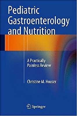 Pediatric Gastroenterology and Nutrition: A Practically Painless Review