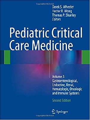 Pediatric Critical Care Medicine: Volume 3: Gastroenterological, Endocrine, Renal, Hematologic, Oncologic and…