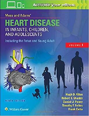 Moss & Adams’ Heart Disease in Infants, Children, and Adolescents, Including the Fetus and Young Adult  2Vol