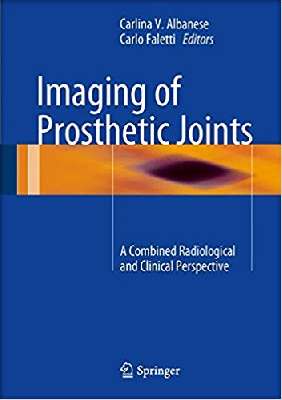 Imaging of Prosthetic Joints: A Combined Radiological and Clinical Perspective