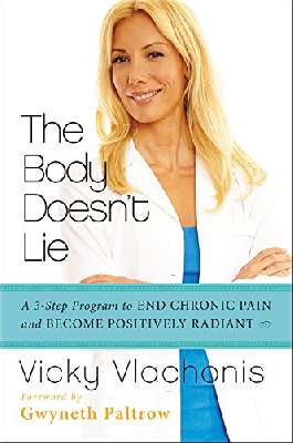 The Body Doesn't Lie: A 3-Step Program to End Chronic Pain and Become Positively Radiant