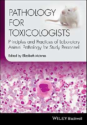 Pathology for Toxicologists: Principles and Practices of Laboratory Animal Pathology for Study Personnel