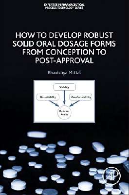 	Expertise in pharmaceutical process technology series How to Develop Robust Solid Oral Dosage Forms from Conception to Post-Approval