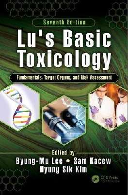 Lu's Basic Toxicology: Fundamentals, Target Organs, and Risk Assessment, Seventh Edition