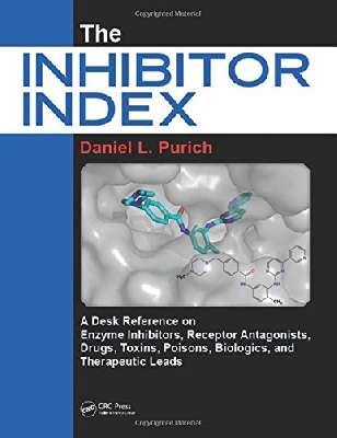 The Inhibitor Index: A Desk Reference on Enzyme Inhibitors, Receptor Antagonists, Drugs, Toxins, Poisons, Biologics, and Therapeutic Leads