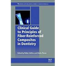 A Clinical Guide to Fibre Reinforced Composites (FRCs) in Dentistry. A volume in Woodhead Publishing Series in Biomaterials