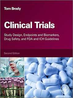 Clinical Trials : Study Design, Endpoints and Biomarkers, Drug Safety, and FDA and ICH Guidelines