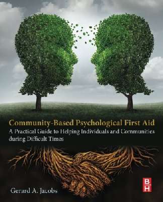 Community-Based Psychological First Aid. A Practical Guide to Helping Individuals and Communities During Difficult Times