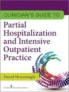 Clinician's Guide to Partial Hospitalization and Intensive Outpatient Practice