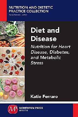 Diet and disease : nutrition for heart disease, diabetes, metabolic stress