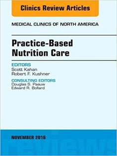 Practice-Based Nutrition Care, An Issue of Medical Clinics