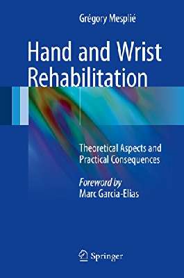 	Hand and Wrist Rehabilitation: Theoretical Aspects and Practical Consequences