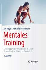 Mentales Training: Grundlagen und Anwendung in Sport, Rehabilitation, Arbeit und Wirtschaft
