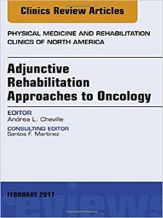 Adjunctive Rehabilitation Approaches to Oncology, An Issue of Physical Medicine and Rehabilitation Clinics