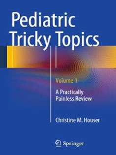 Pediatric Tricky Topics, Vol 1: A Practically Painless Review