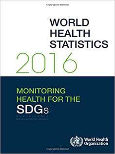 World Health Statistics 2016: Monitoring Health for the Sustainable Development Goals