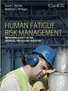 Human Fatigue Risk Management: Improving Safety in the Chemical Processing Industry