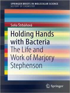 Holding Hands with Bacteria: The Life and Work of Marjory Stephenson