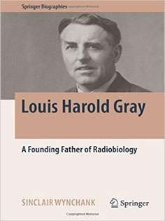 Louis Harold Gray: A Founding Father of Radiobiology
