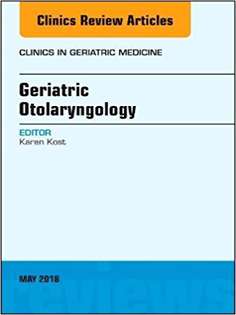 Geriatric Otolaryngology, An Issue of Clinics in Geriatric Medicine