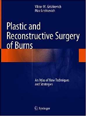 Plastic and Reconstructive Surgery of Burns: An Atlas of New Techniques and Strategies