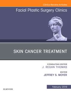 Skin Cancer Treatment an issue of Facial Plastic Surgery Clinics of North America