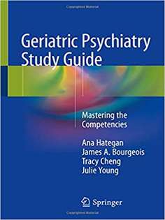 Geriatric Psychiatry Study Guide: Mastering the Competencies 