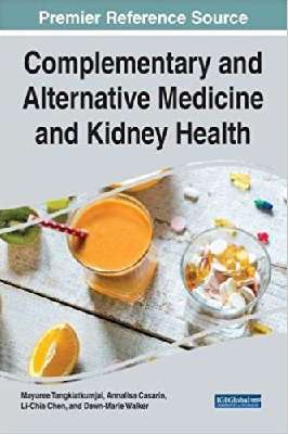 Complementary and Alternative Medicine and Kidney Health (Advances in Medical Diagnosis, Treatment, and Care)