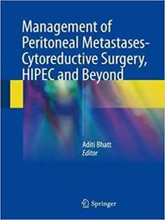 Management of Peritoneal Metastases- Cytoreductive Surgery, HIPEC and Beyond