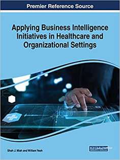 Applying Business Intelligence Initiatives in Healthcare & Organizational Settings
