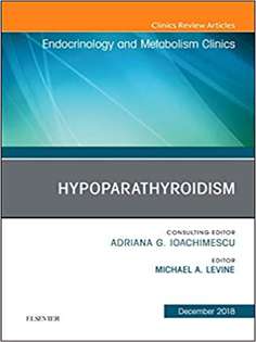 Hypoparathyroidism, An Issue of Endocrinology and Metabolism Clinics of North America (The Clinics: Internal Medicine)