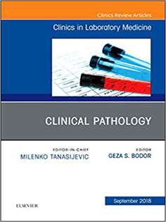 Clinical Pathology, An Issue of the Clinics in Laboratory Medicine