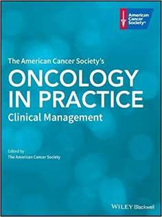 The American Cancer Society's Oncology in Practice: Clinical Management 