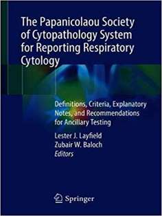 The Papanicolaou Society of Cytopathology System for Reporting Respiratory Cytology: Definitions, Criteria, Explanatory Notes, and Recommendations for Ancillary Testing