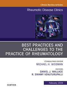 Best Practices and Challenges to the Practice of Rheumatology, An Issue of Rheumatic Disease Clinics of North America (The Clinics: Internal Medicine)