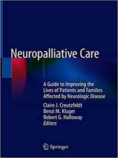 Neuropalliative Care: A Guide to Improving the Lives of Patients and Families Affected by Neurologic Disease