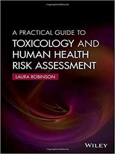 A Practical Guide to Toxicology and Human Health Risk Assessment