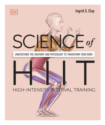 Science of HIIT: Understand the Anatomy and Physiology to Transform Your Body (DK Science of)